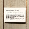 Bob "DON'T GIVE UP THE FIGHT" 〈junjiro artworks〉
